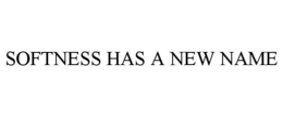 SOFTNESS HAS A NEW NAME trademark