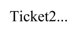 TICKET2... trademark
