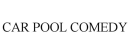 CAR POOL COMEDY trademark