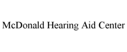 MCDONALD HEARING AID CENTER trademark