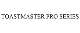TOASTMASTER PRO SERIES trademark