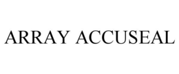 ARRAY ACCUSEAL trademark