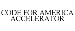 CODE FOR AMERICA ACCELERATOR trademark