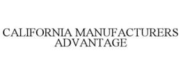 CALIFORNIA MANUFACTURERS ADVANTAGE trademark