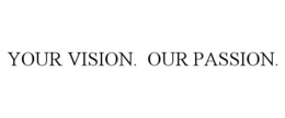 YOUR VISION. OUR PASSION. trademark