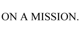 ON A MISSION. trademark