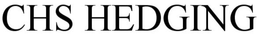 CHS HEDGING trademark