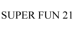 SUPER FUN 21 trademark
