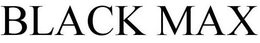 BLACK MAX trademark