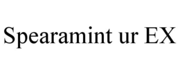 SPEARAMINT UR EX trademark