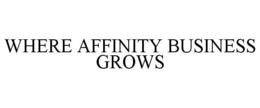 WHERE AFFINITY BUSINESS GROWS trademark