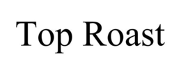 TOP ROAST trademark