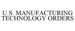 U.S. MANUFACTURING TECHNOLOGY ORDERS trademark