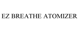 EZ BREATHE ATOMIZER trademark