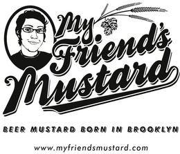 MY FRIEND'S MUSTARD BEER MUSTARD BORN INBROOKLYN WWW. MYFRIENDSMUSTARD.COM trademark