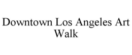 DOWNTOWN LOS ANGELES ART WALK trademark