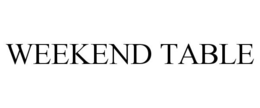 WEEKEND TABLE trademark