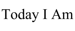 TODAY I AM trademark
