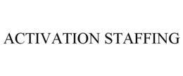 ACTIVATION STAFFING trademark