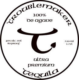 T TROUBLEMAKER 100% DE AGAVE ULTRA PREMIUM TEQUILA trademark