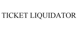 TICKET LIQUIDATOR trademark