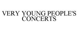 VERY YOUNG PEOPLE'S CONCERTS trademark