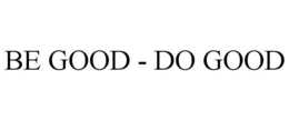 BE GOOD - DO GOOD trademark