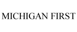 MICHIGAN FIRST trademark