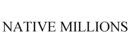 NATIVE MILLIONS trademark
