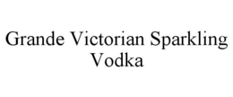 GRANDE VICTORIAN SPARKLING VODKA trademark