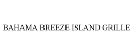 BAHAMA BREEZE ISLAND GRILLE trademark