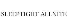 SLEEPTIGHT ALLNITE trademark