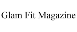 GLAM FIT MAGAZINE trademark
