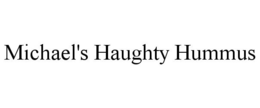 MICHAEL'S HAUGHTY HUMMUS trademark