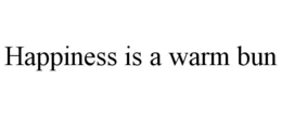 HAPPINESS IS A WARM BUN trademark