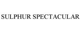 SULPHUR SPECTACULAR trademark