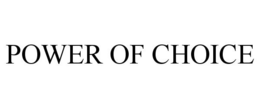 POWER OF CHOICE trademark