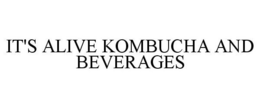 IT'S ALIVE KOMBUCHA AND BEVERAGES trademark