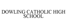 DOWLING CATHOLIC HIGH SCHOOL trademark