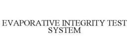 EVAPORATIVE INTEGRITY TEST SYSTEM trademark