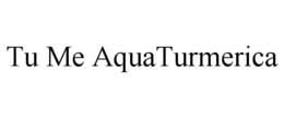 TU ME AQUATURMERICA trademark