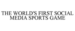 THE WORLD'S FIRST SOCIAL MEDIA SPORTS GAME trademark