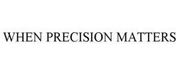 WHEN PRECISION MATTERS trademark