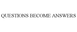 QUESTIONS BECOME ANSWERS trademark