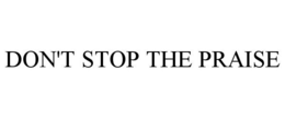 DON'T STOP THE PRAISE trademark