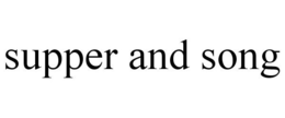 SUPPER AND SONG trademark