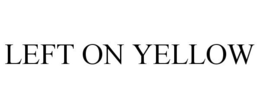 LEFT ON YELLOW trademark