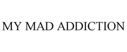 MY MAD ADDICTION trademark