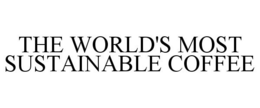 THE WORLD'S MOST SUSTAINABLE COFFEE trademark