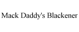 MACK DADDY'S BLACKENER trademark